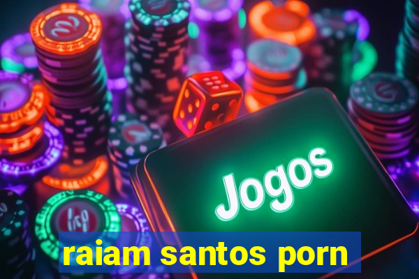 raiam santos porn